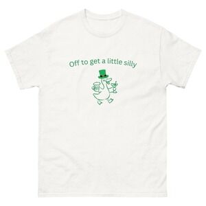 Off To Get A Little Silly St Patty_s Day T Shirt